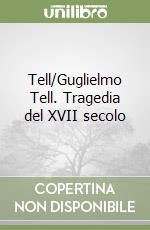 Tell/Guglielmo Tell. Tragedia del XVII secolo libro