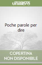 Poche parole per dire