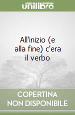 All'inizio (e alla fine) c'era il verbo