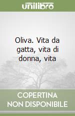 Oliva. Vita da gatta, vita di donna, vita