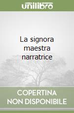 La signora maestra narratrice libro