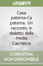 Casa paterna-Ca paterna. Un racconto in dialetto della media Capriasca