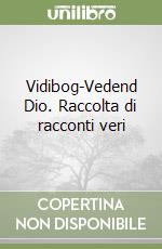 Vidibog-Vedend Dio. Raccolta di racconti veri libro