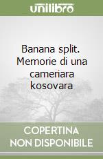Banana split. Memorie di una cameriara kosovara