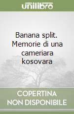 Banana split. Memorie di una cameriara kosovara libro