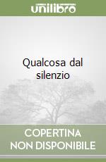 Qualcosa dal silenzio