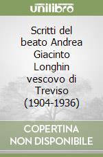 Scritti del beato Andrea Giacinto Longhin vescovo di Treviso (1904-1936) libro