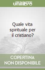 Quale vita spirituale per il cristiano? libro