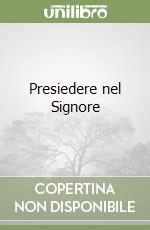 Presiedere nel Signore