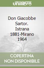 Don Giacobbe Sartor. Istrana 1881-Mirano 1964 libro
