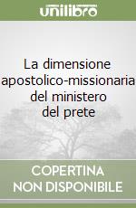 La dimensione apostolico-missionaria del ministero del prete libro