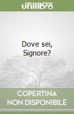 Dove sei, Signore? libro