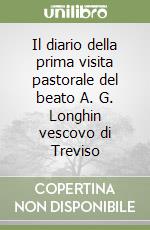 Il diario della prima visita pastorale del beato A. G. Longhin vescovo di Treviso libro