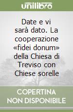 Date e vi sarà dato. La cooperazione «fidei donum» della Chiesa di Treviso con Chiese sorelle libro