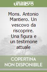 Mons. Antonio Mantiero. Un vescovo da riscoprire. Una figura e un testimone attuale libro