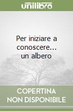 Per iniziare a conoscere... un albero libro