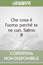 Che cosa è l'uomo perché te ne curi. Salmo 8 libro