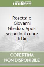 Rosetta e Giovanni Gheddo. Sposi secondo il cuore di Dio libro