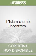 L'Islam che ho incontrato