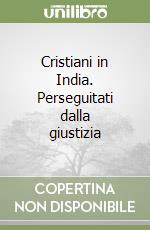 Cristiani in India. Perseguitati dalla giustizia