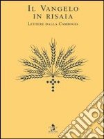 Il Vangelo in risaia. Lettere dalla Cambogia