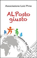 Al posto giusto. Associazione laici Pime libro