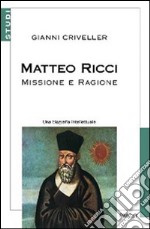 Matteo Ricci. Missione e ragione. Una biografia intellettuale libro