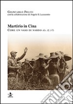 Martirio in Cina. Come un vaso di nardo (Gv. 12, 3-7) libro