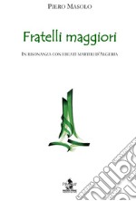 Fratelli maggiori. In risonanza con i beati martiri d'Algeria libro