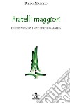 Fratelli maggiori. In risonanza con i beati martiri d'Algeria libro