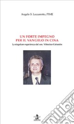 Un forte impegno per il Vangelo in Cina. La singolare esperienza del sen. Vittorino Colombo libro