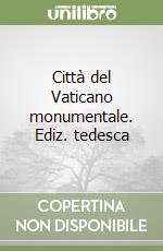 Città del Vaticano monumentale. Ediz. tedesca libro