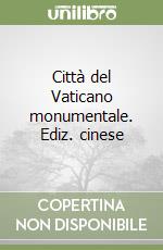 Città del Vaticano monumentale. Ediz. cinese