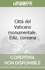 Città del Vaticano monumentale. Ediz. coreana libro