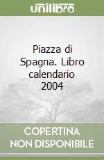 Piazza di Spagna. Libro calendario 2004 libro