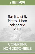 Basilica di S. Pietro. Libro calendario 2004 libro