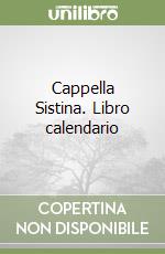Cappella Sistina. Libro calendario libro