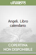 Angeli. Libro calendario libro