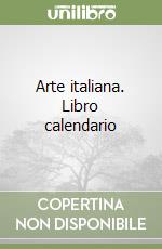 Arte italiana. Libro calendario libro