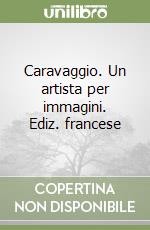 Caravaggio. Un artista per immagini. Ediz. francese libro