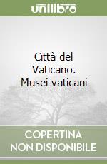 Città del Vaticano. Musei vaticani libro