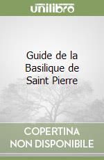 Guide de la Basilique de Saint Pierre libro