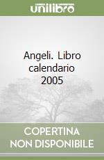 Angeli. Libro calendario 2005 libro