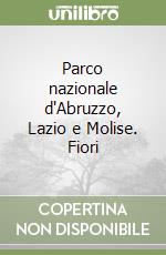 Parco nazionale d'Abruzzo, Lazio e Molise. Fiori libro