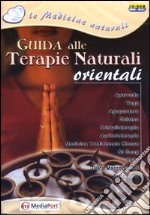 Guida alle terapie naturali orientali. Con CD-ROM