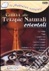 Guida alle terapie naturali orientali. Con CD-ROM libro