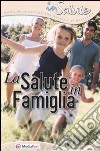 La salute in famiglia. Con CD-ROM libro