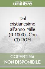 Dal cristianesimo all'anno Mille (0-1000). Con CD-ROM libro