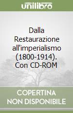 Dalla Restaurazione all'imperialismo (1800-1914). Con CD-ROM libro