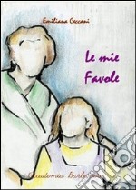 Le mie favole. Ediz. illustrata libro